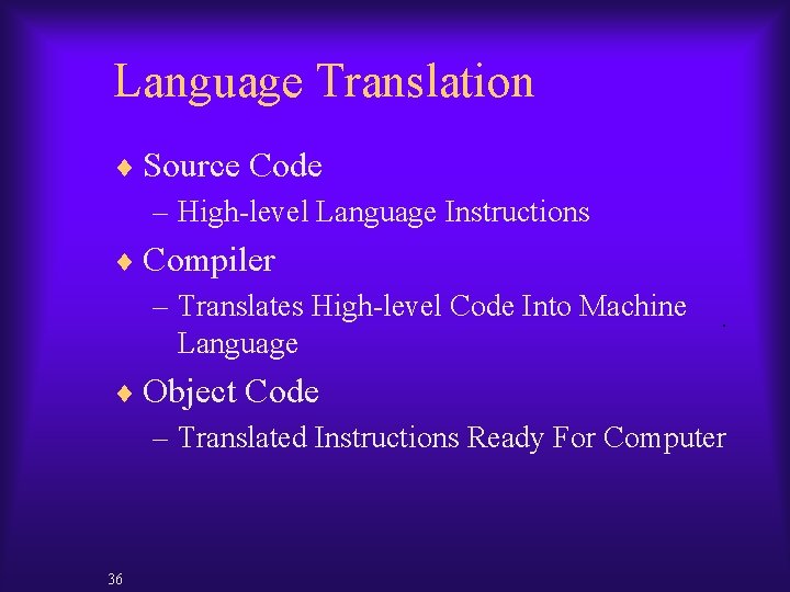 Language Translation ¨ Source Code – High-level Language Instructions ¨ Compiler – Translates High-level