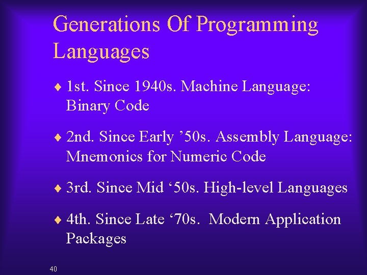 Generations Of Programming Languages ¨ 1 st. Since 1940 s. Machine Language: Binary Code