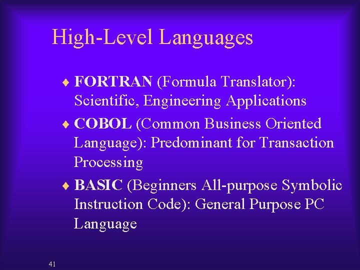 High-Level Languages ¨ FORTRAN (Formula Translator): Scientific, Engineering Applications ¨ COBOL (Common Business Oriented