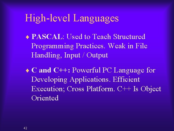 High-level Languages ¨ PASCAL: Used to Teach Structured Programming Practices. Weak in File Handling,