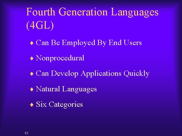 Fourth Generation Languages (4 GL) ¨ Can Be Employed By End Users ¨ Nonprocedural