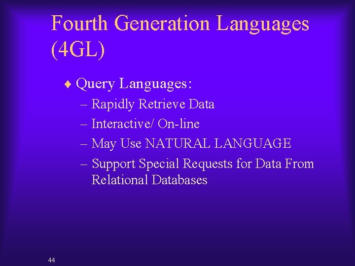 Fourth Generation Languages (4 GL) ¨ Query Languages: – Rapidly Retrieve Data – Interactive/