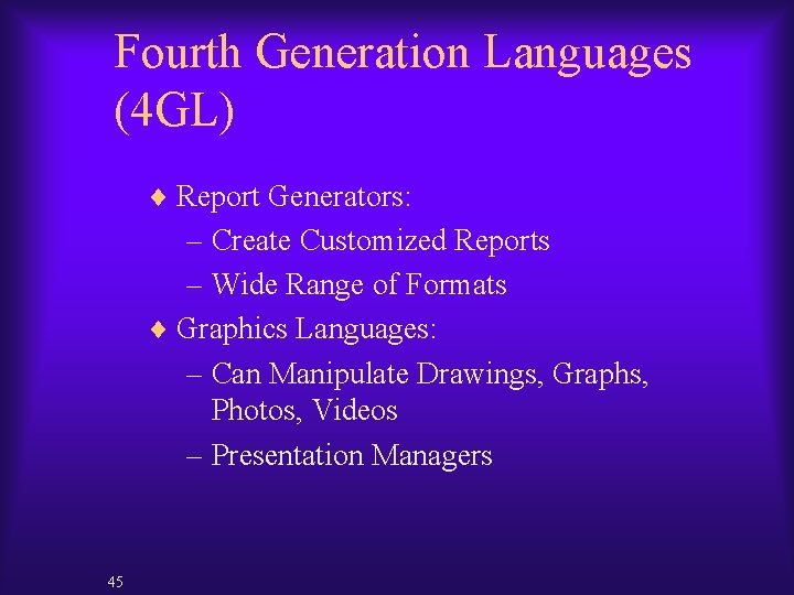 Fourth Generation Languages (4 GL) ¨ Report Generators: – Create Customized Reports – Wide