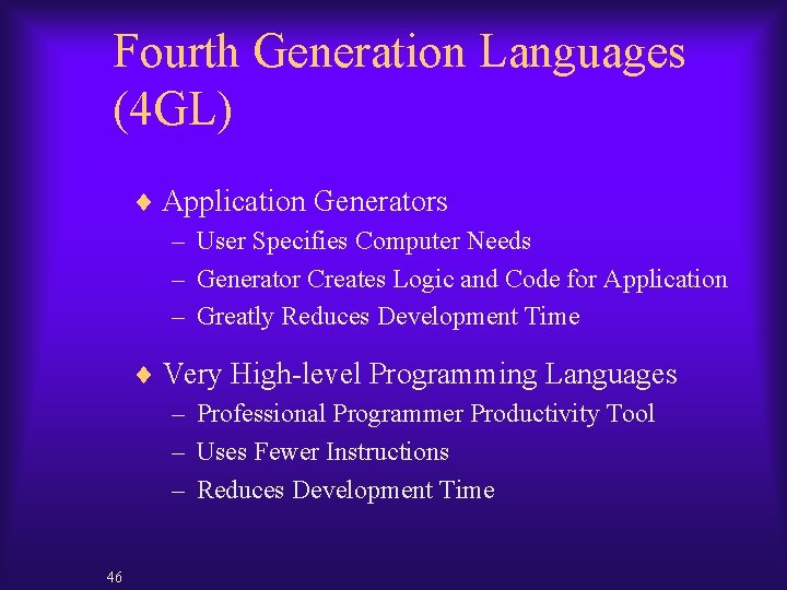 Fourth Generation Languages (4 GL) ¨ Application Generators – User Specifies Computer Needs –