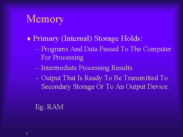 Memory ¨ Primary (Internal) Storage Holds: – Programs And Data Passed To The Computer