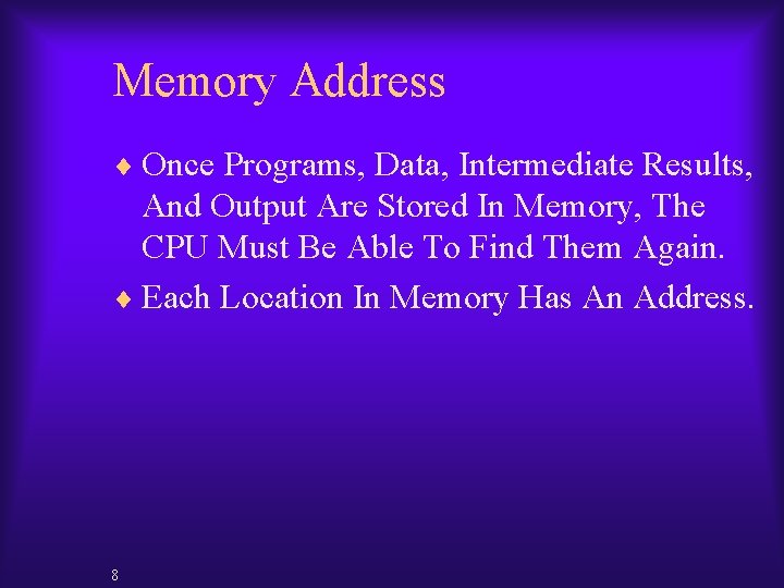 Memory Address ¨ Once Programs, Data, Intermediate Results, And Output Are Stored In Memory,