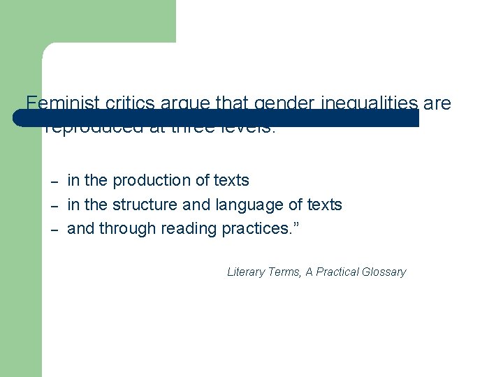 Feminist critics argue that gender inequalities are reproduced at three levels: – – –