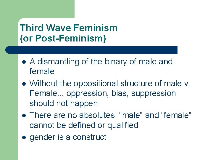 Third Wave Feminism (or Post-Feminism) l l A dismantling of the binary of male