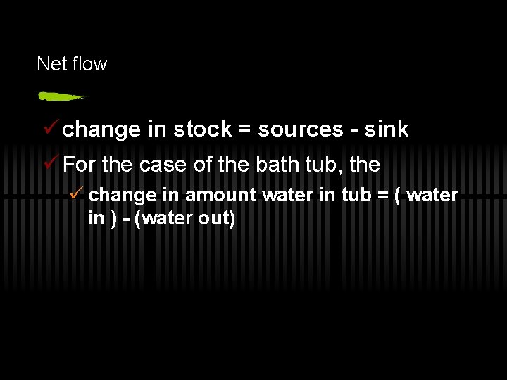 Net flow ü change in stock = sources - sink ü For the case