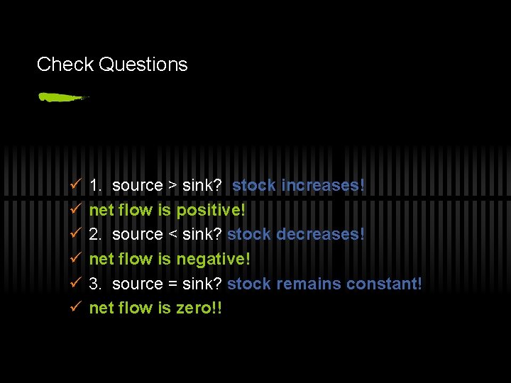 Check Questions ü ü ü 1. source > sink? stock increases! net flow is