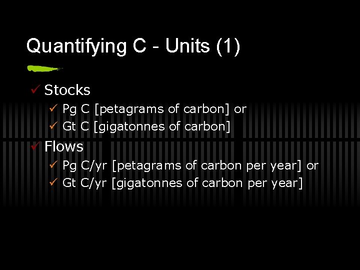 Quantifying C - Units (1) ü Stocks ü Pg C [petagrams of carbon] or