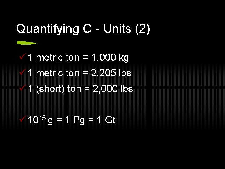 Quantifying C - Units (2) ü 1 metric ton = 1, 000 kg ü