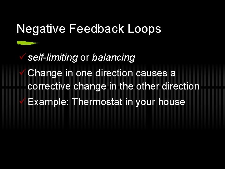 Negative Feedback Loops ü self-limiting or balancing ü Change in one direction causes a