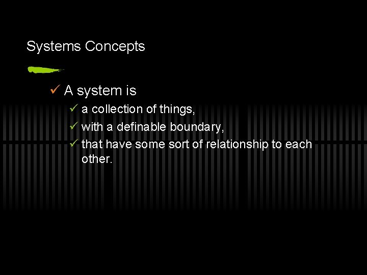 Systems Concepts ü A system is ü a collection of things, ü with a