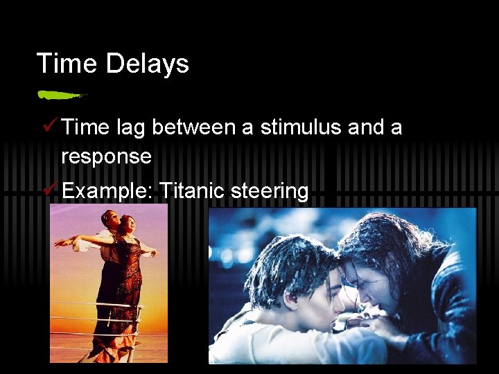 Time Delays ü Time lag between a stimulus and a response ü Example: Titanic