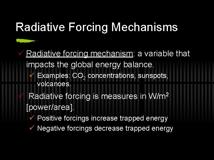 Radiative Forcing Mechanisms ü Radiative forcing mechanism: a variable that impacts the global energy