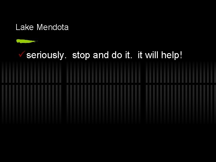 Lake Mendota ü seriously. stop and do it. it will help! 