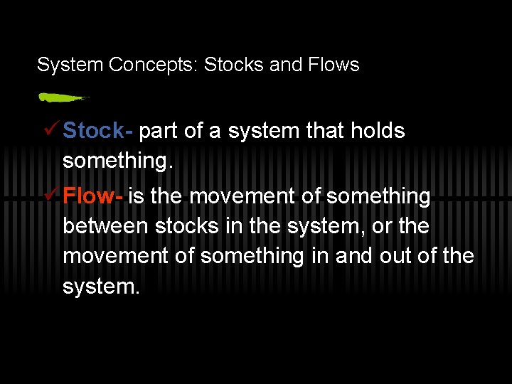 System Concepts: Stocks and Flows ü Stock- part of a system that holds something.