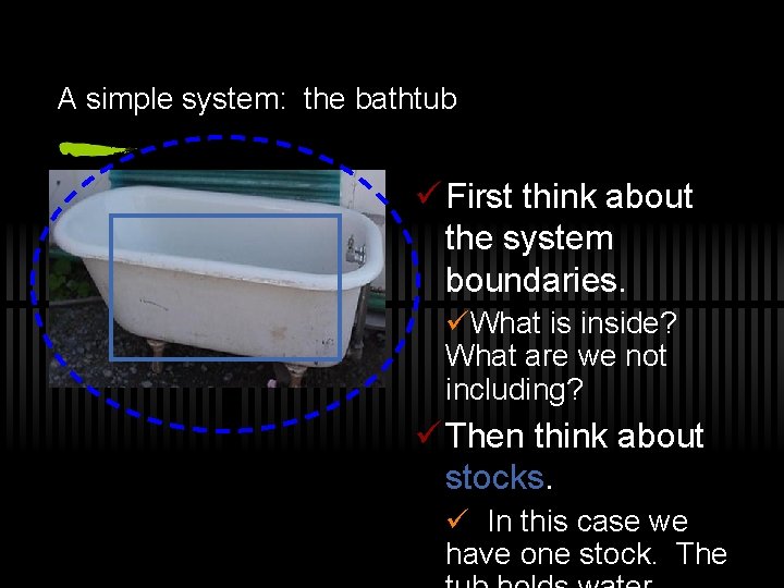 A simple system: the bathtub ü First think about the system boundaries. üWhat is