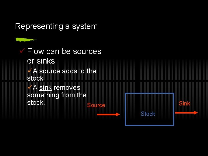 Representing a system ü Flow can be sources or sinks üA source adds to