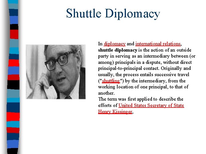 Shuttle Diplomacy In diplomacy and international relations, shuttle diplomacy is the action of an