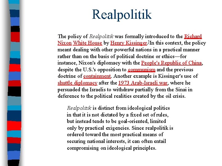 Realpolitik The policy of Realpolitik was formally introduced to the Richard Nixon White House