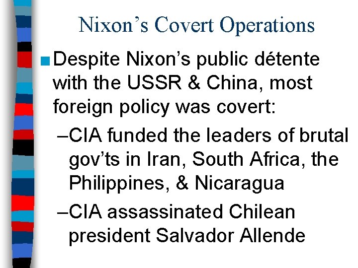 Nixon’s Covert Operations ■ Despite Nixon’s public détente with the USSR & China, most