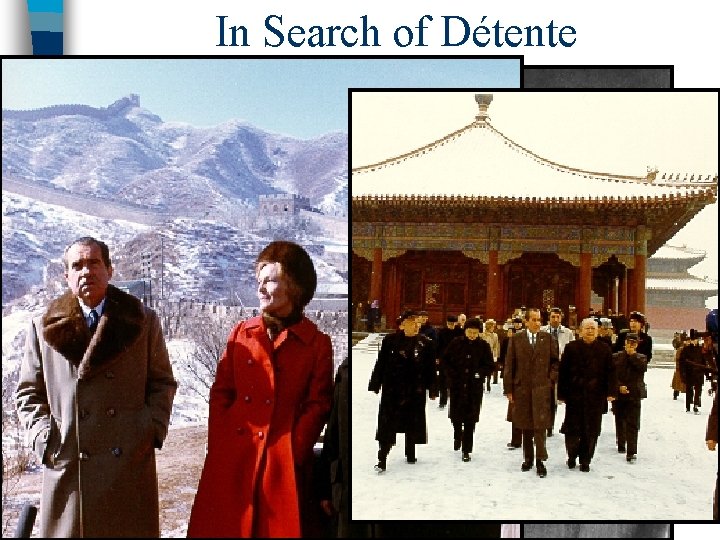 In Search of Détente ■ In Feb 1972, Nixon became 1 st U. S.