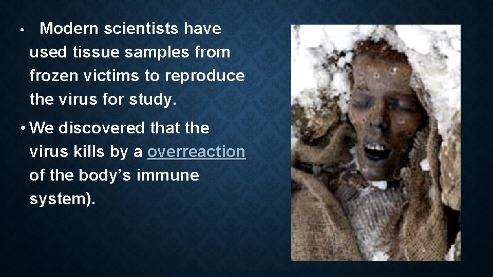 • Modern scientists have used tissue samples from frozen victims to reproduce the