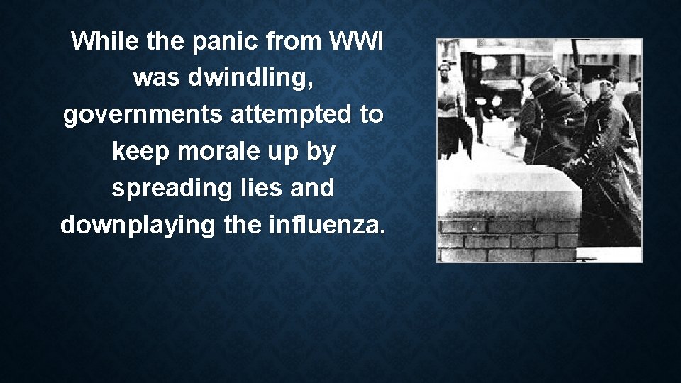 While the panic from WWI was dwindling, governments attempted to keep morale up by