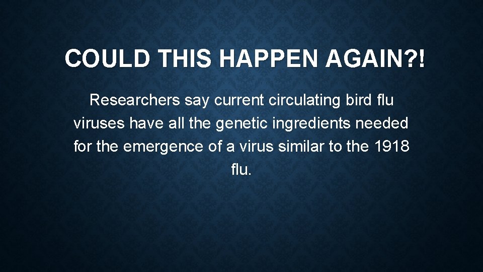 COULD THIS HAPPEN AGAIN? ! Researchers say current circulating bird flu viruses have all