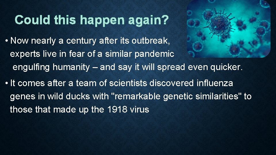 Could this happen again? • Now nearly a century after its outbreak, experts live