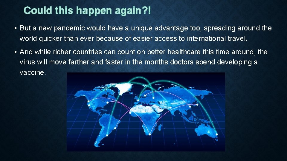 Could this happen again? ! • But a new pandemic would have a unique