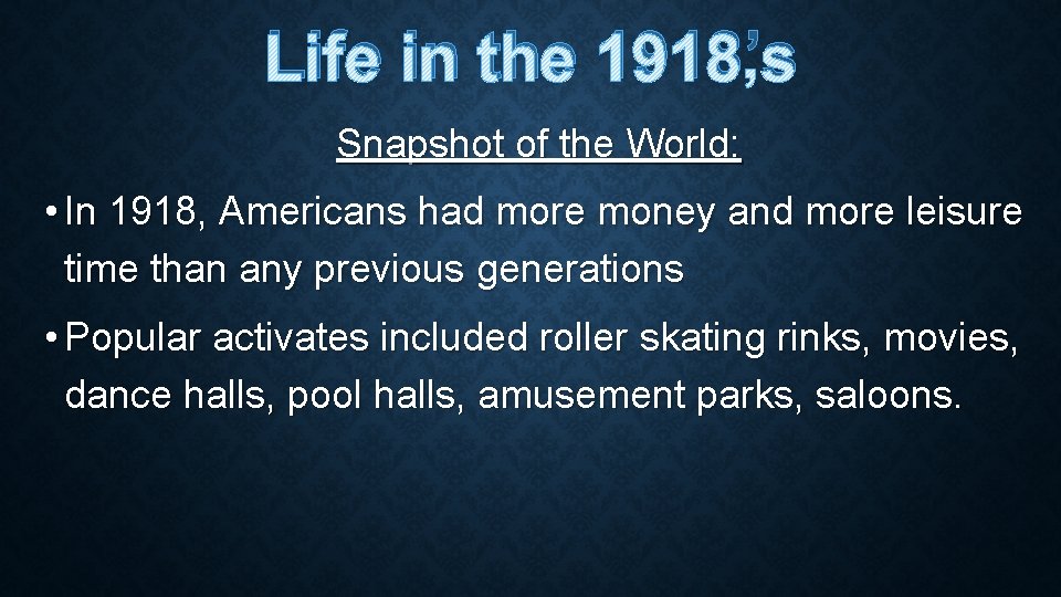 Life in the 1918’s Snapshot of the World: • In 1918, Americans had more