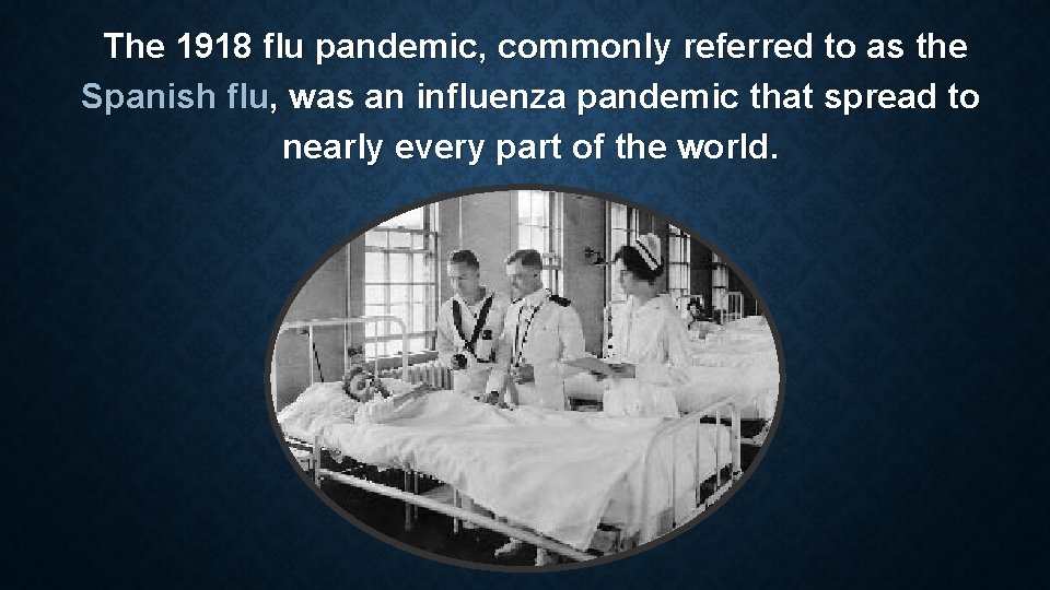 The 1918 flu pandemic, commonly referred to as the Spanish flu, was an influenza