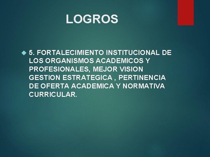 LOGROS 5. FORTALECIMIENTO INSTITUCIONAL DE LOS ORGANISMOS ACADEMICOS Y PROFESIONALES, MEJOR VISION GESTION ESTRATEGICA