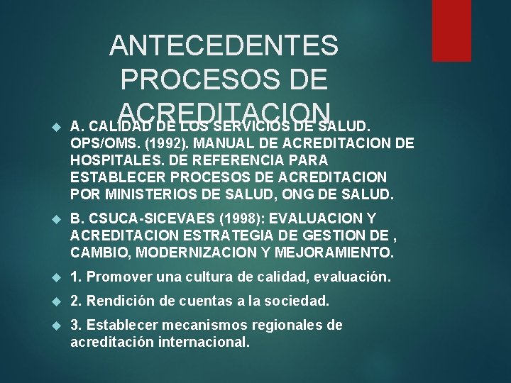 ANTECEDENTES PROCESOS DE ACREDITACION A. CALIDAD DE LOS SERVICIOS DE SALUD. OPS/OMS. (1992). MANUAL