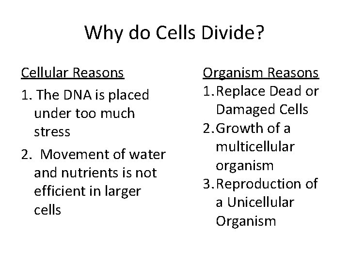 Why do Cells Divide? Cellular Reasons 1. The DNA is placed under too much