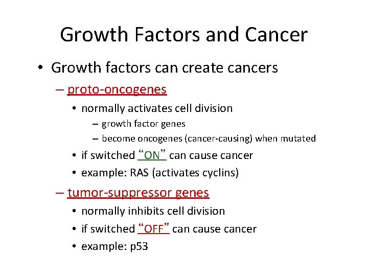 Growth Factors and Cancer • Growth factors can create cancers – proto-oncogenes • normally