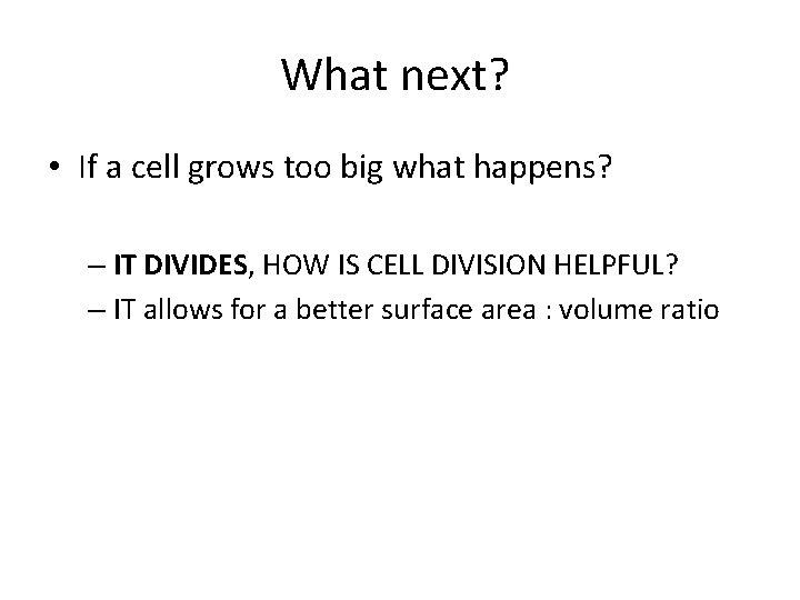 What next? • If a cell grows too big what happens? – IT DIVIDES,