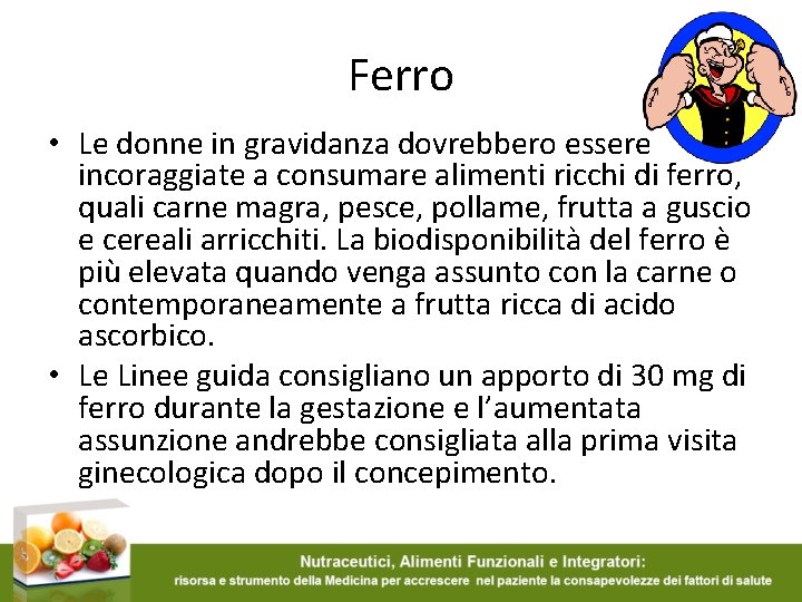 Ferro • Le donne in gravidanza dovrebbero essere incoraggiate a consumare alimenti ricchi di