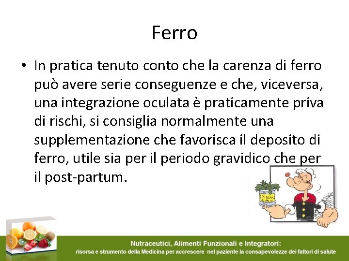 Ferro • In pratica tenuto conto che la carenza di ferro può avere serie