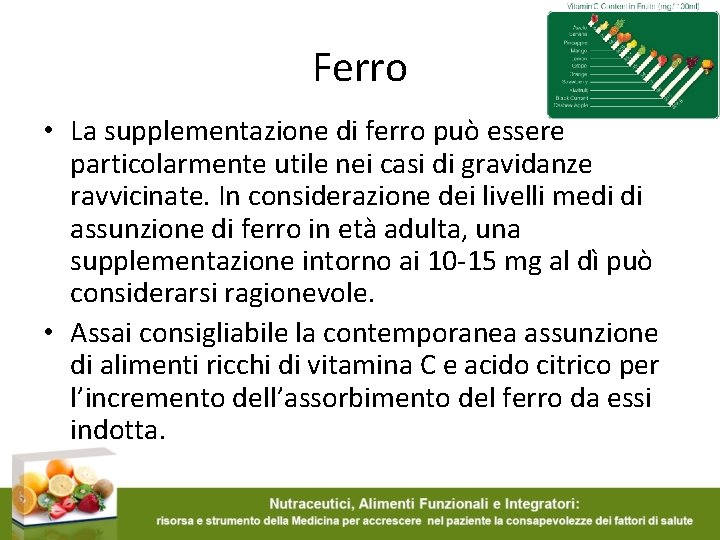 Ferro • La supplementazione di ferro può essere particolarmente utile nei casi di gravidanze