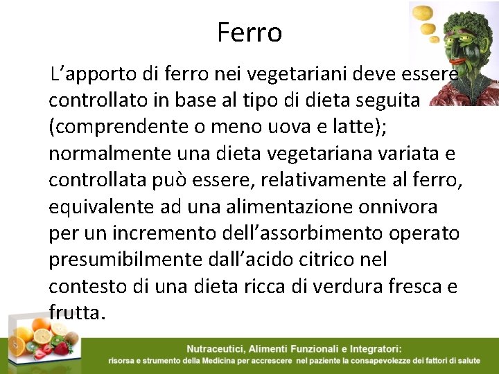 Ferro L’apporto di ferro nei vegetariani deve essere controllato in base al tipo di