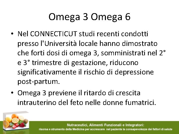 Omega 3 Omega 6 • Nel CONNECTICUT studi recenti condotti presso l'Università locale hanno