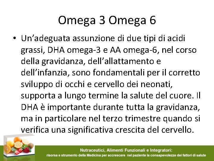 Omega 3 Omega 6 • Un’adeguata assunzione di due tipi di acidi grassi, DHA