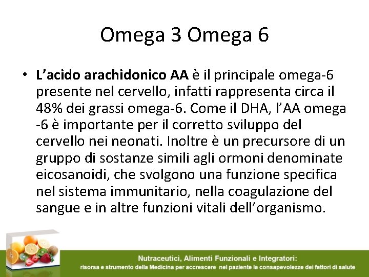 Omega 3 Omega 6 • L’acido arachidonico AA è il principale omega-6 presente nel
