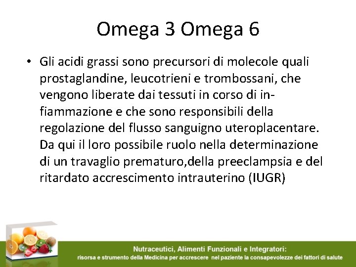 Omega 3 Omega 6 • Gli acidi grassi sono precursori di molecole quali prostaglandine,
