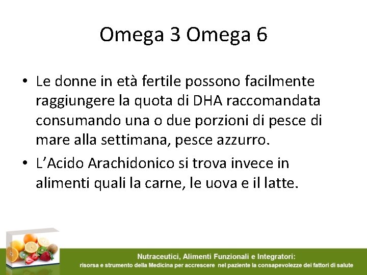 Omega 3 Omega 6 • Le donne in età fertile possono facilmente raggiungere la