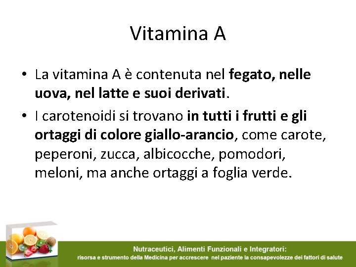 Vitamina A • La vitamina A è contenuta nel fegato, nelle uova, nel latte